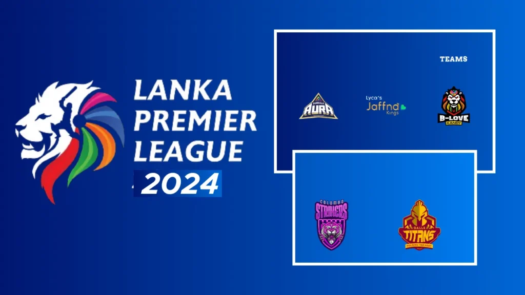 Lanka Premier League 2024 Schedule in Hindi Teams, Venues, Live Streaming & Broadcast All Details in Hindi